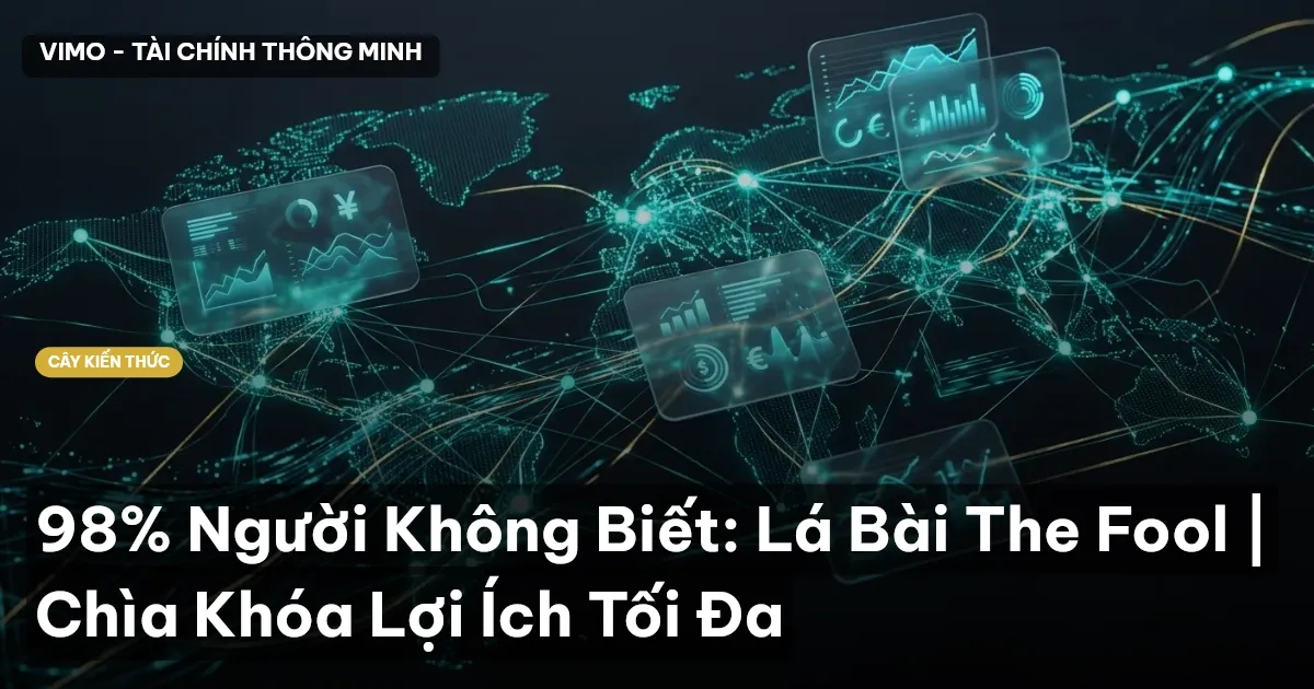 98% Người Không Biết: Lá Bài The Fool | Chìa Khóa Lợi Ích Tối Đa
