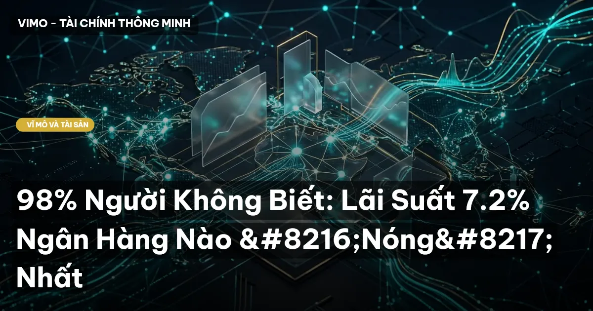98% Người Không Biết: Lãi Suất 7.2% Ngân Hàng Nào ‘Nóng’ Nhất