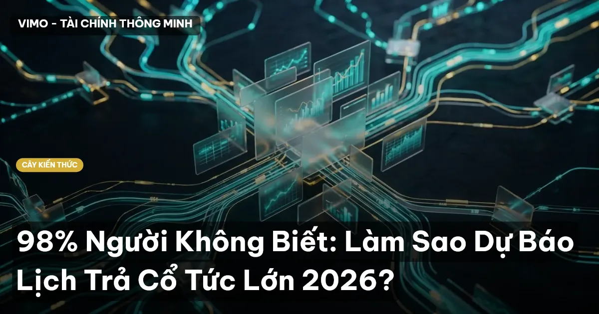 98% Người Không Biết: Làm Sao Dự Báo Lịch Trả Cổ Tức Lớn 2026?