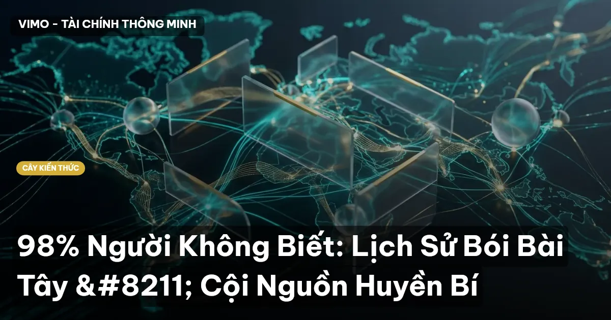 98% Người Không Biết: Lịch Sử Bói Bài Tây – Cội Nguồn Huyền Bí