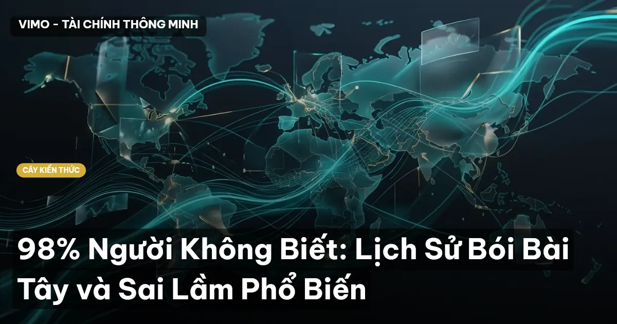 98% Người Không Biết: Lịch Sử Bói Bài Tây và Sai Lầm Phổ Biến
