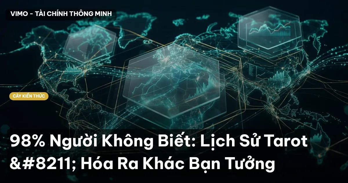 98% Người Không Biết: Lịch Sử Tarot – Hóa Ra Khác Bạn Tưởng