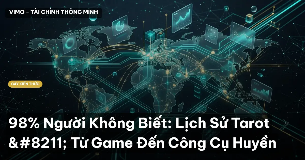 98% Người Không Biết: Lịch Sử Tarot – Từ Game Đến Công Cụ Huyền