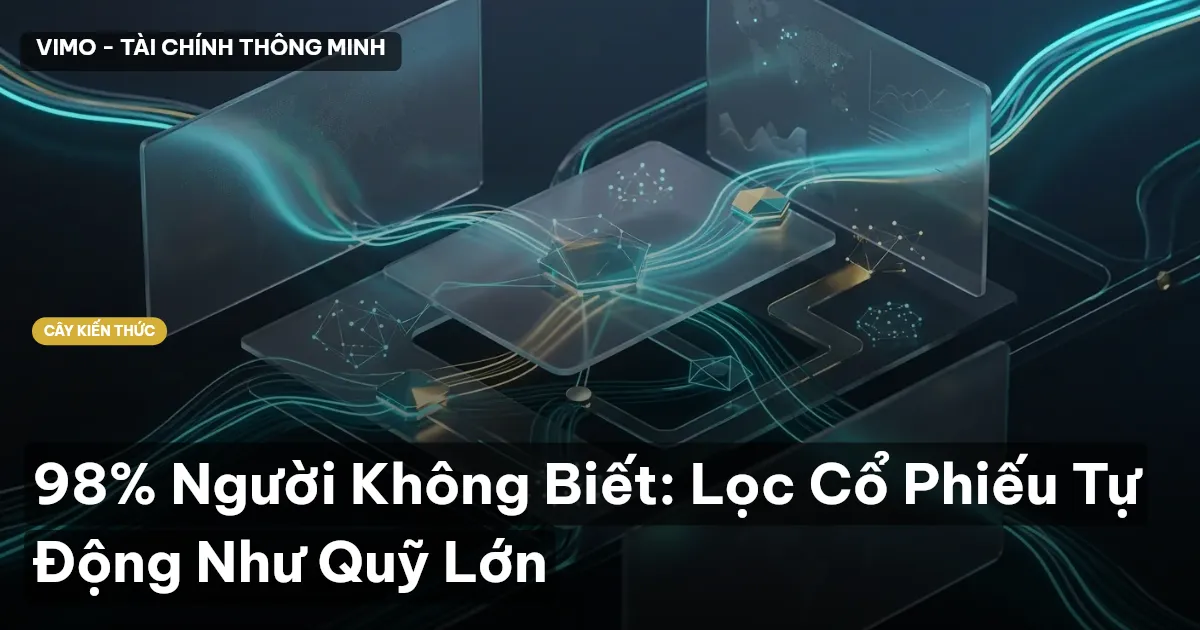98% Người Không Biết: Lọc Cổ Phiếu Tự Động Như Quỹ Lớn