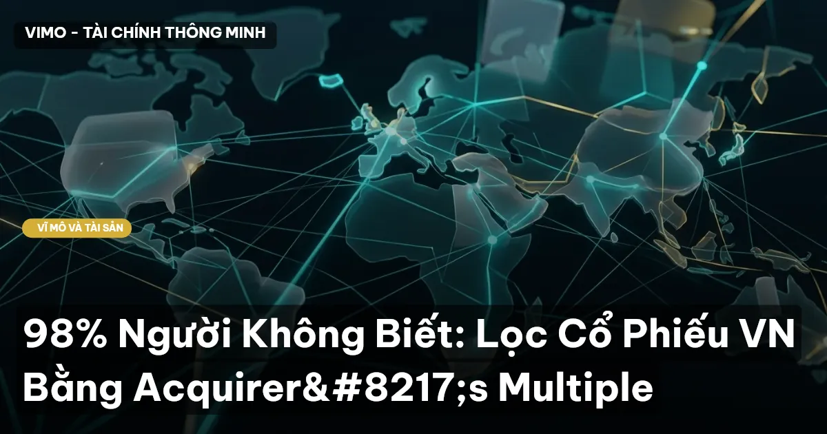 98% Người Không Biết: Lọc Cổ Phiếu VN Bằng Acquirer’s Multiple
