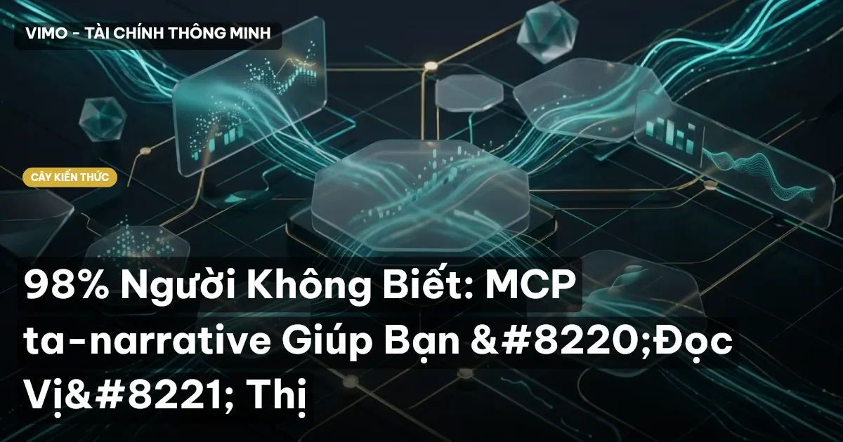 98% Người Không Biết: MCP ta-narrative Giúp Bạn “Đọc Vị” Thị