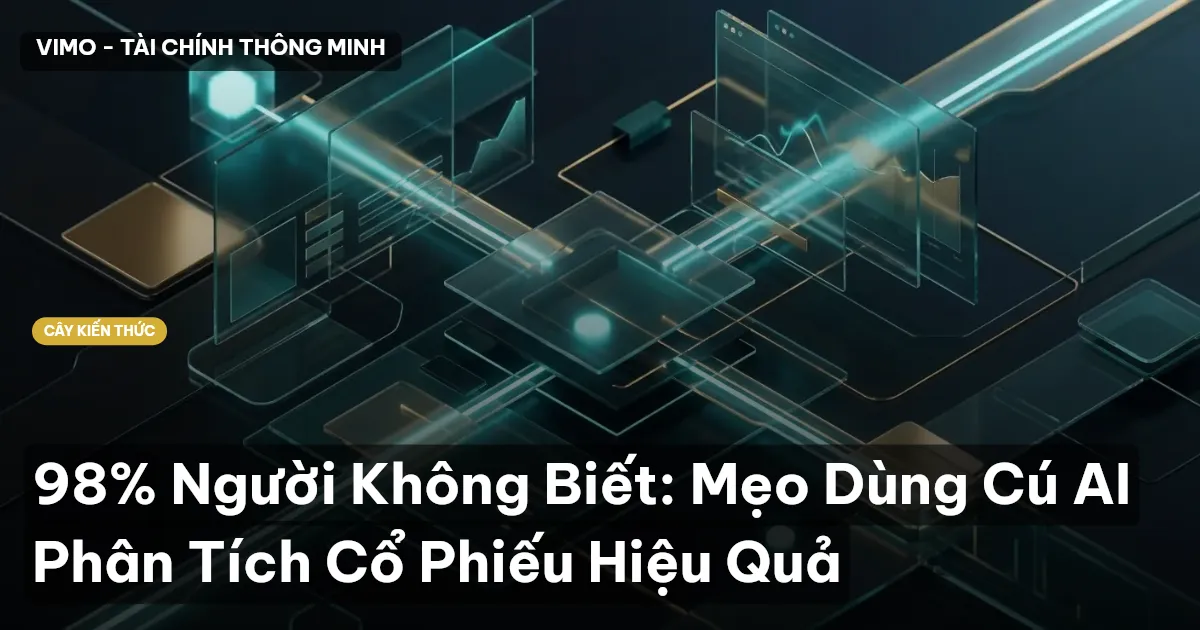 98% Người Không Biết: Mẹo Dùng Cú AI Phân Tích Cổ Phiếu Hiệu Quả