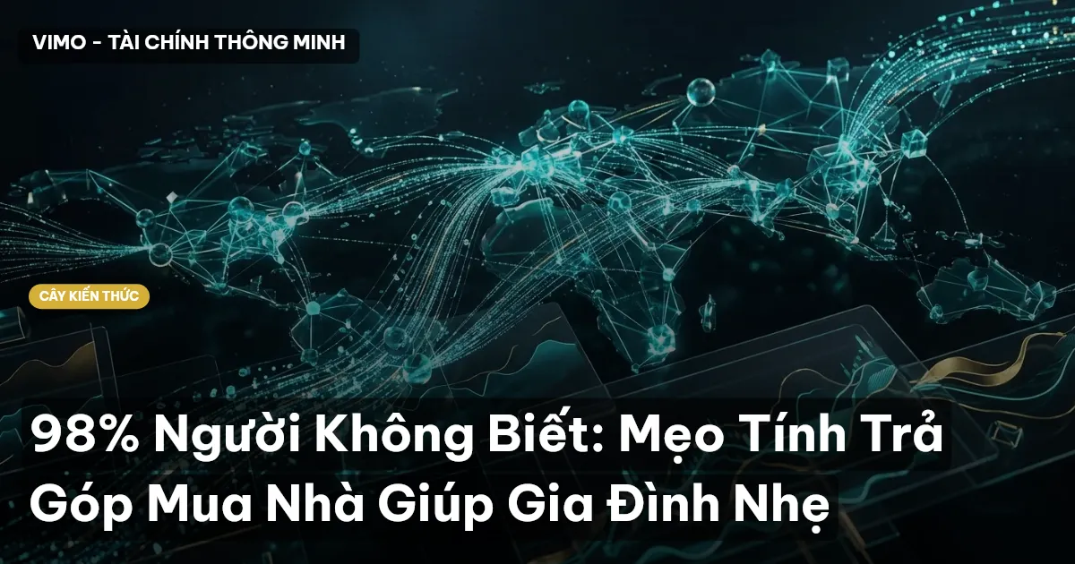 98% Người Không Biết: Mẹo Tính Trả Góp Mua Nhà Giúp Gia Đình Nhẹ