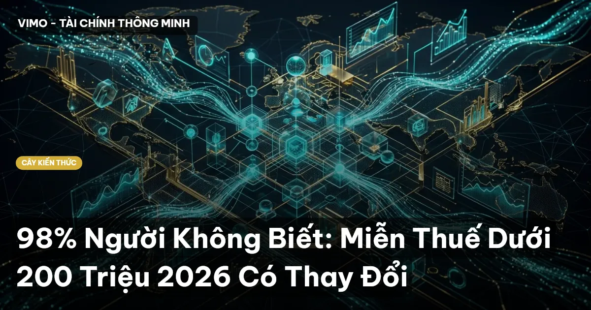 98% Người Không Biết: Miễn Thuế Dưới 200 Triệu 2026 Có Thay Đổi