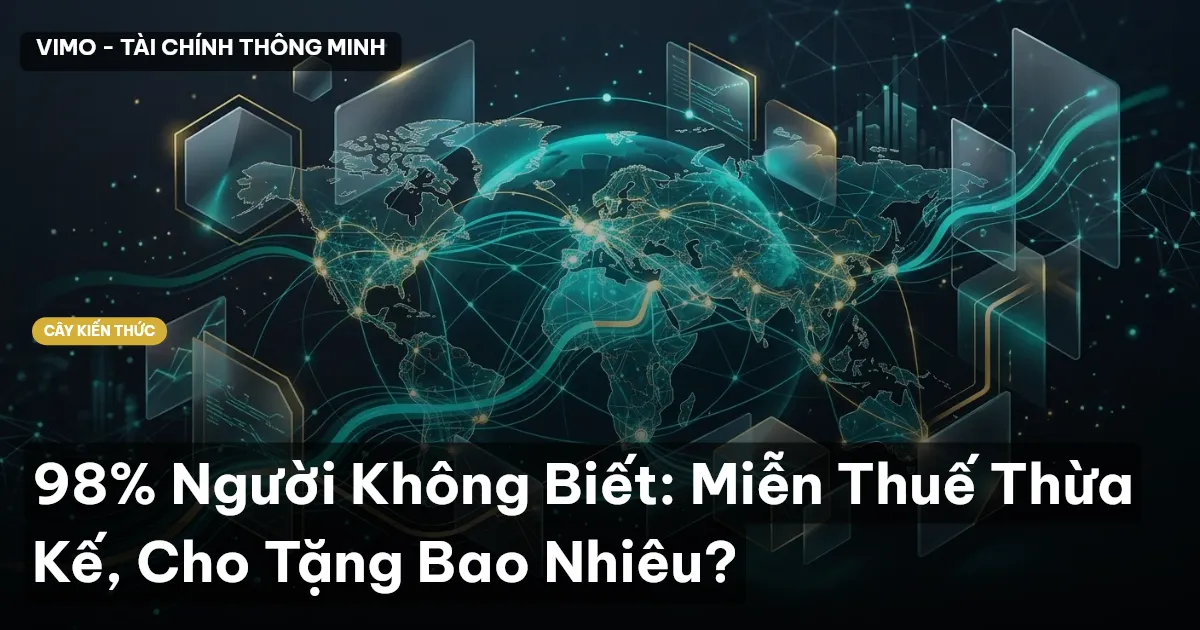 98% Người Không Biết: Miễn Thuế Thừa Kế, Cho Tặng Bao Nhiêu?