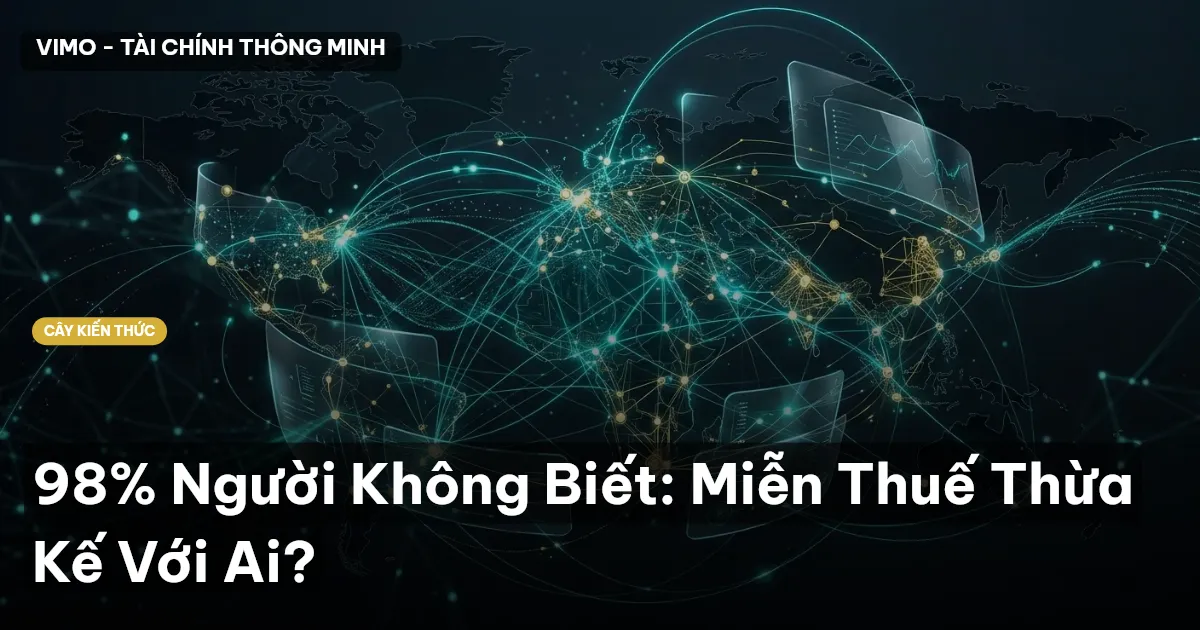 98% Người Không Biết: Miễn Thuế Thừa Kế Với Ai?