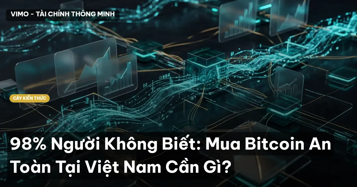 98% Người Không Biết: Mua Bitcoin An Toàn Tại Việt Nam Cần Gì?