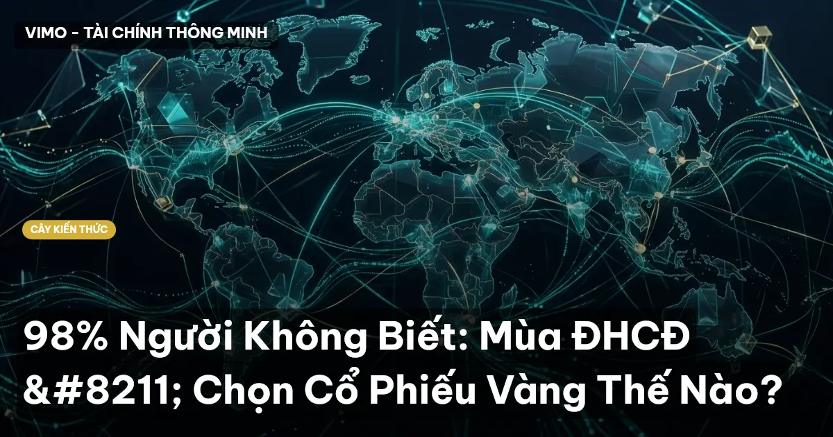 98% Người Không Biết: Mùa ĐHCĐ – Chọn Cổ Phiếu Vàng Thế Nào?