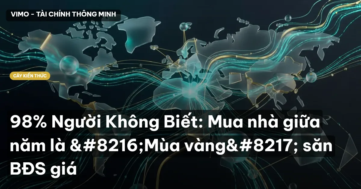 98% Người Không Biết: Mua nhà giữa năm là ‘Mùa vàng’ săn BĐS giá
