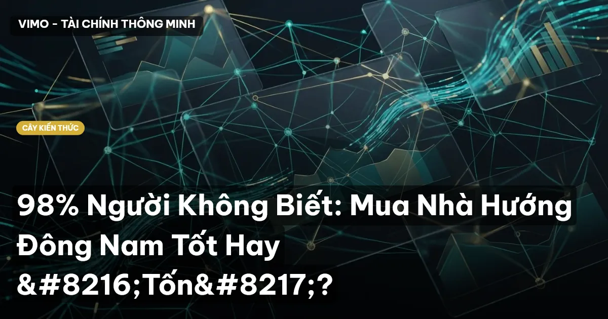 98% Người Không Biết: Mua Nhà Hướng Đông Nam Tốt Hay ‘Tốn’?