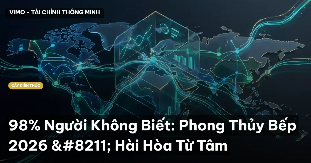 98% Người Không Biết: Phong Thủy Bếp 2026 – Hài Hòa Từ Tâm