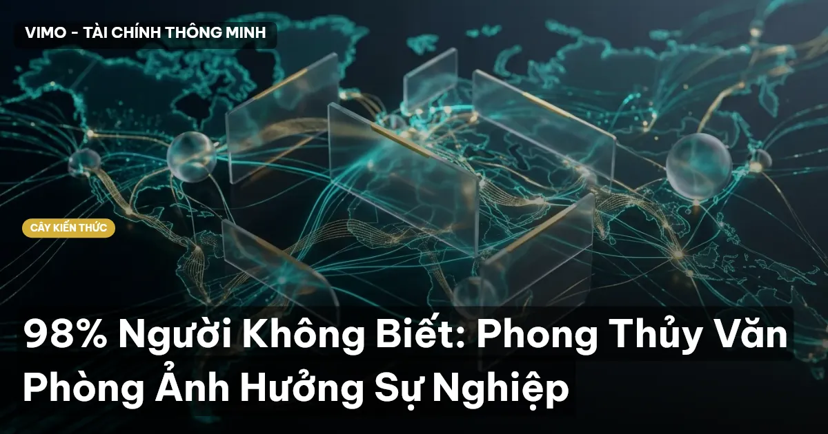 98% Người Không Biết: Phong Thủy Văn Phòng Ảnh Hưởng Sự Nghiệp