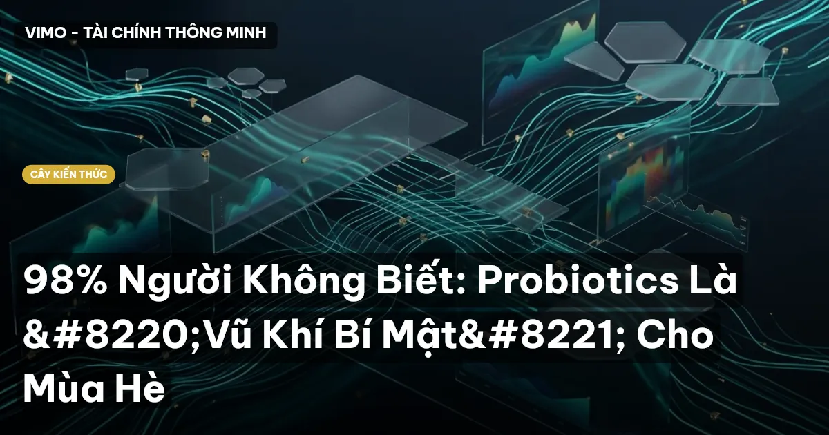 98% Người Không Biết: Probiotics Là “Vũ Khí Bí Mật” Cho Mùa Hè