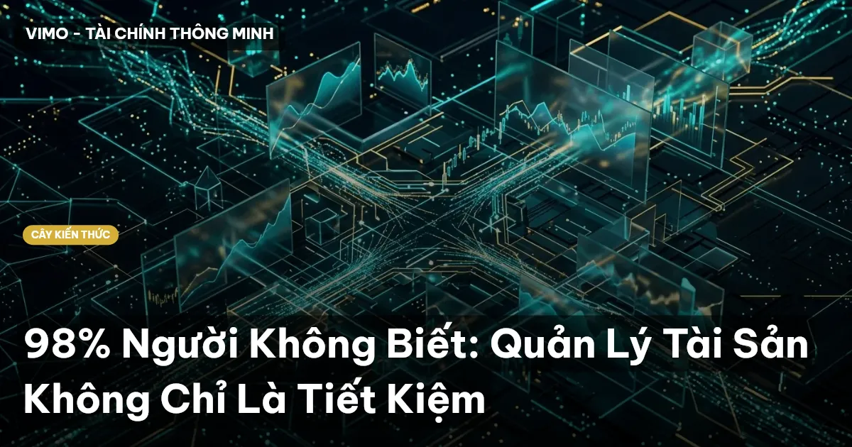 98% Người Không Biết: Quản Lý Tài Sản Không Chỉ Là Tiết Kiệm