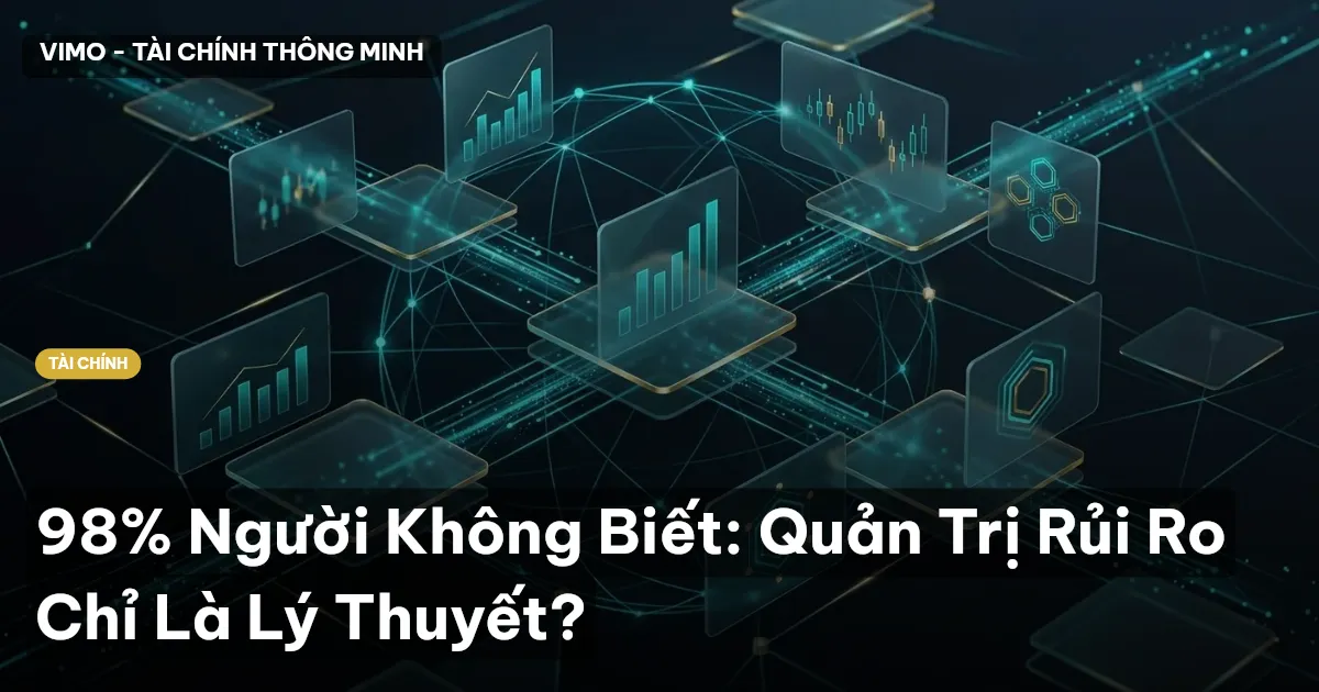 98% Người Không Biết: Quản Trị Rủi Ro Chỉ Là Lý Thuyết?