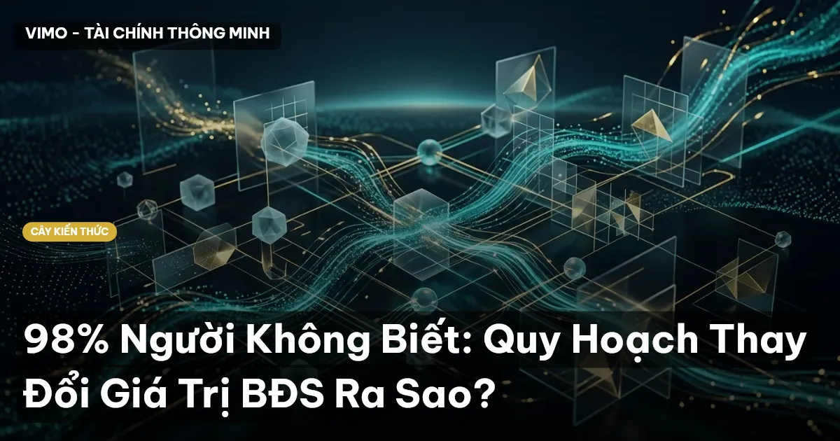 98% Người Không Biết: Quy Hoạch Thay Đổi Giá Trị BĐS Ra Sao?