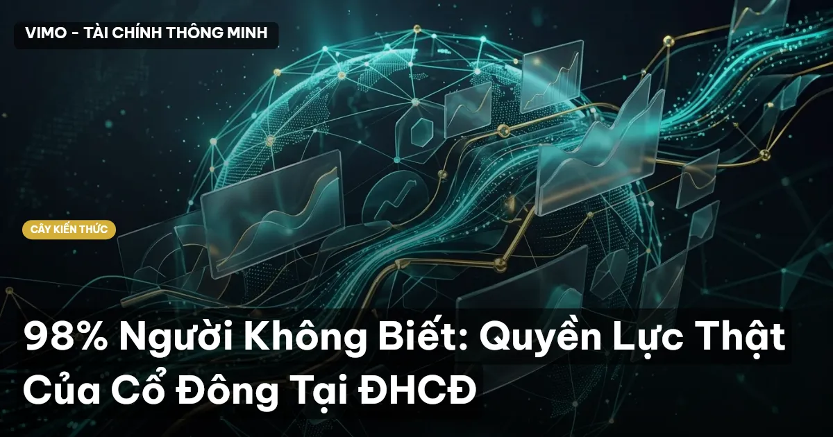 98% Người Không Biết: Quyền Lực Thật Của Cổ Đông Tại ĐHCĐ