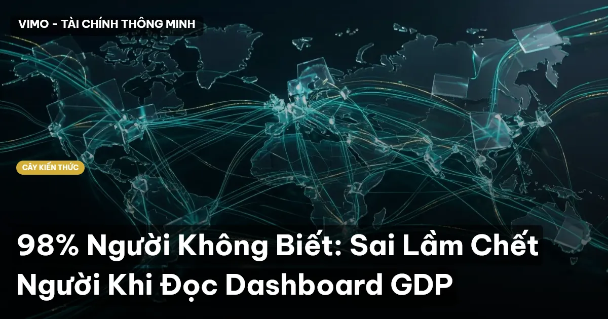 98% Người Không Biết: Sai Lầm Chết Người Khi Đọc Dashboard GDP