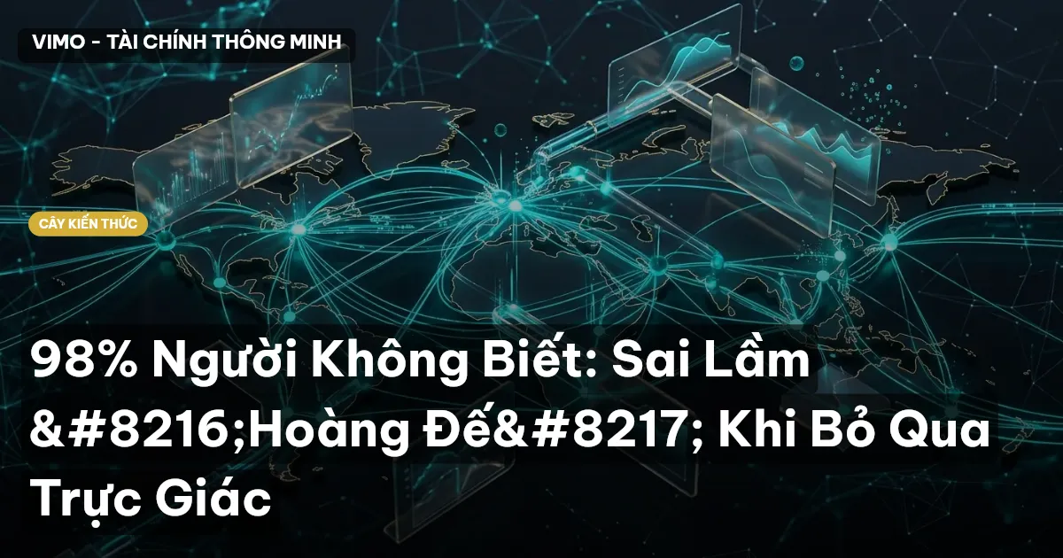 98% Người Không Biết: Sai Lầm ‘Hoàng Đế’ Khi Bỏ Qua Trực Giác