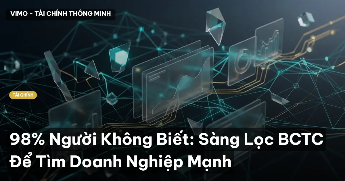 98% Người Không Biết: Sàng Lọc BCTC Để Tìm Doanh Nghiệp Mạnh