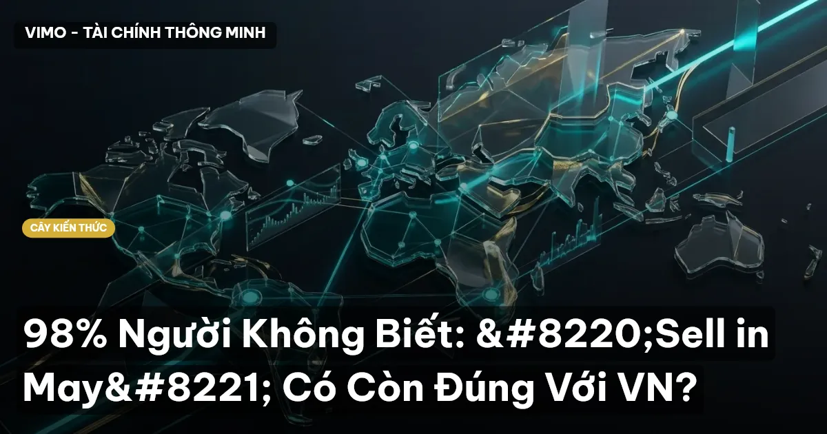 98% Người Không Biết: “Sell in May” Có Còn Đúng Với VN?
