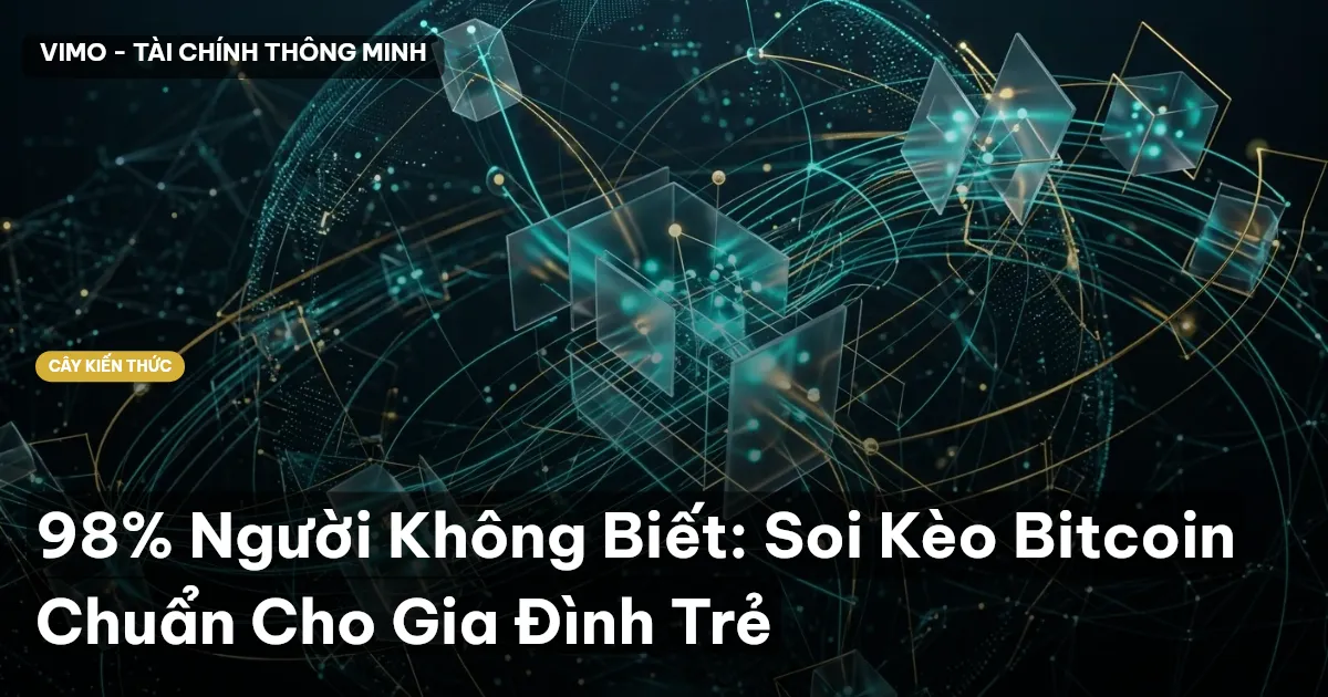 98% Người Không Biết: Soi Kèo Bitcoin Chuẩn Cho Gia Đình Trẻ