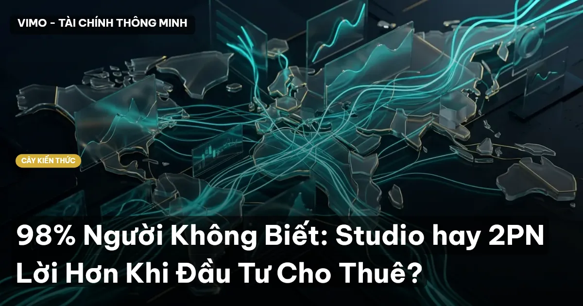 98% Người Không Biết: Studio hay 2PN Lời Hơn Khi Đầu Tư Cho Thuê?
