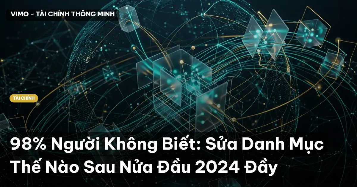 98% Người Không Biết: Sửa Danh Mục Thế Nào Sau Nửa Đầu 2024 Đầy