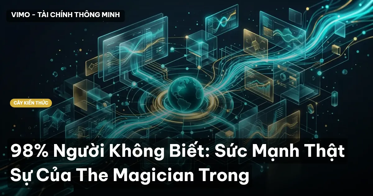 98% Người Không Biết: Sức Mạnh Thật Sự Của The Magician Trong