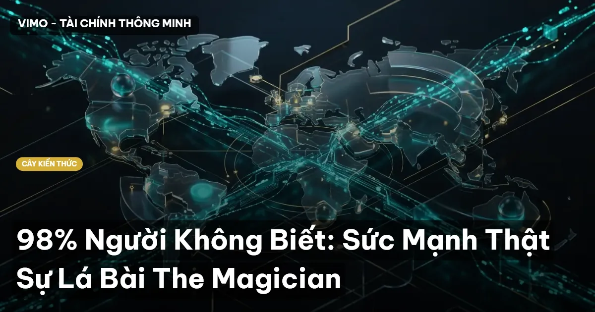 98% Người Không Biết: Sức Mạnh Thật Sự Lá Bài The Magician
