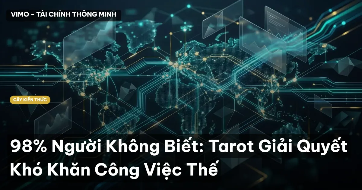 98% Người Không Biết: Tarot Giải Quyết Khó Khăn Công Việc Thế