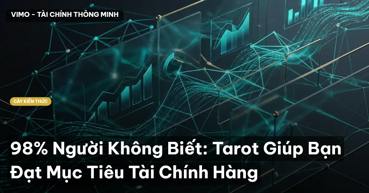 98% Người Không Biết: Tarot Giúp Bạn Đạt Mục Tiêu Tài Chính Hàng