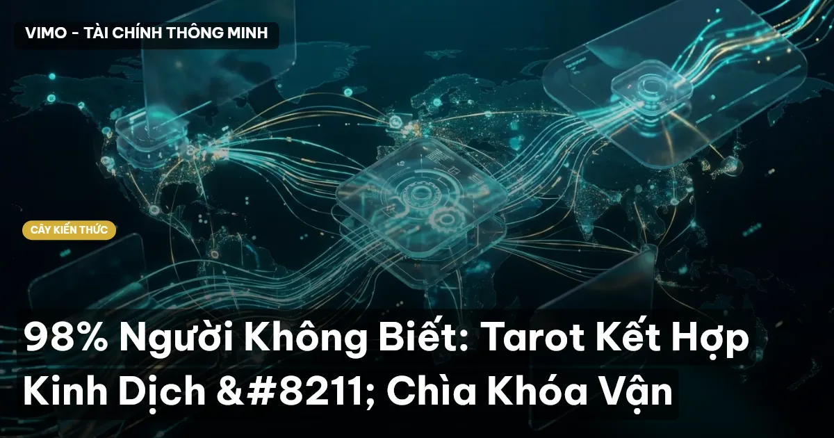 98% Người Không Biết: Tarot Kết Hợp Kinh Dịch – Chìa Khóa Vận