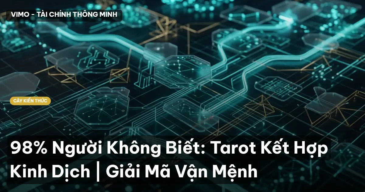 98% Người Không Biết: Tarot Kết Hợp Kinh Dịch | Giải Mã Vận Mệnh
