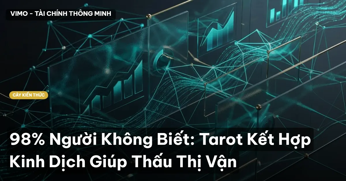 98% Người Không Biết: Tarot Kết Hợp Kinh Dịch Giúp Thấu Thị Vận