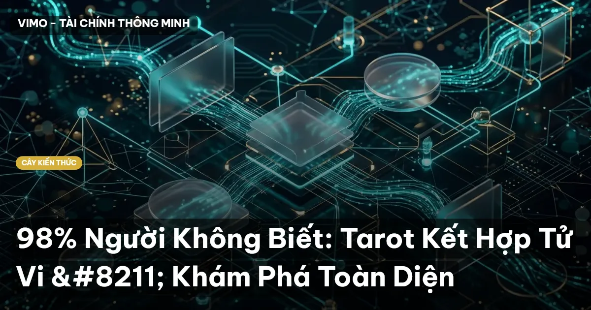 98% Người Không Biết: Tarot Kết Hợp Tử Vi – Khám Phá Toàn Diện
