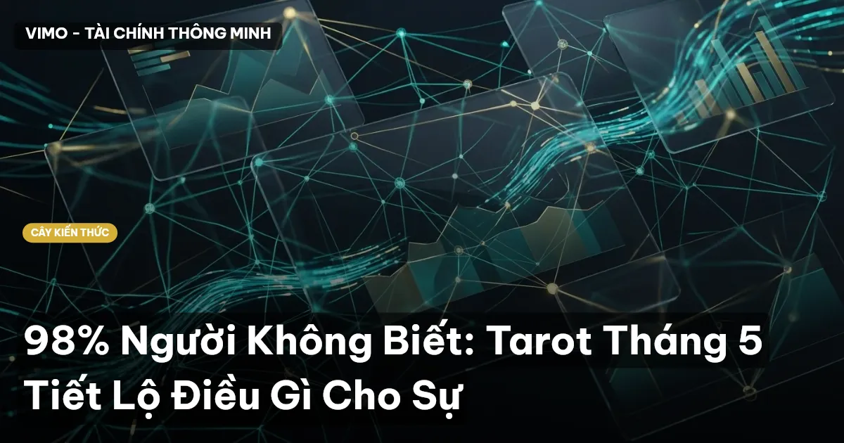 98% Người Không Biết: Tarot Tháng 5 Tiết Lộ Điều Gì Cho Sự