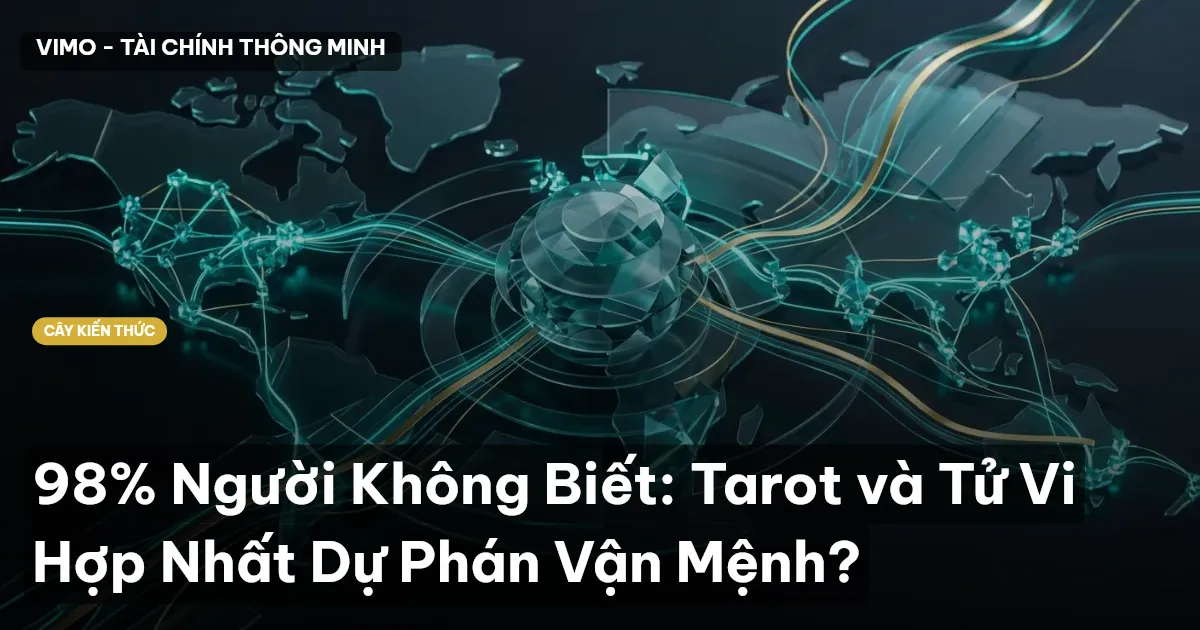 98% Người Không Biết: Tarot và Tử Vi Hợp Nhất Dự Phán Vận Mệnh?