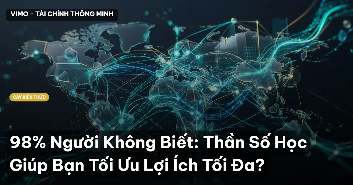 98% Người Không Biết: Thần Số Học Giúp Bạn Tối Ưu Lợi Ích Tối Đa?