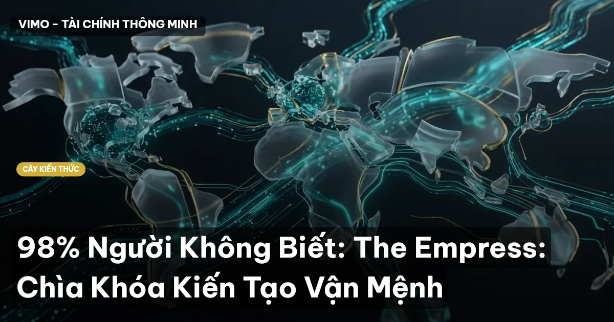 98% Người Không Biết: The Empress: Chìa Khóa Kiến Tạo Vận Mệnh