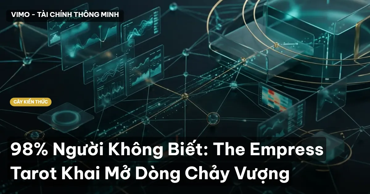 98% Người Không Biết: The Empress Tarot Khai Mở Dòng Chảy Vượng