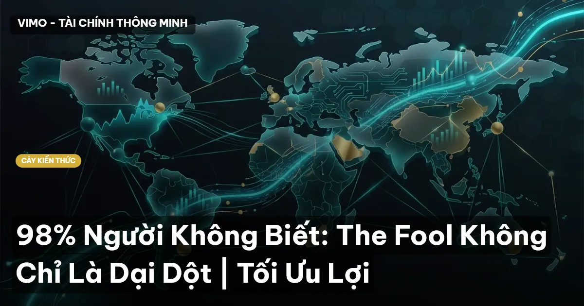 98% Người Không Biết: The Fool Không Chỉ Là Dại Dột | Tối Ưu Lợi