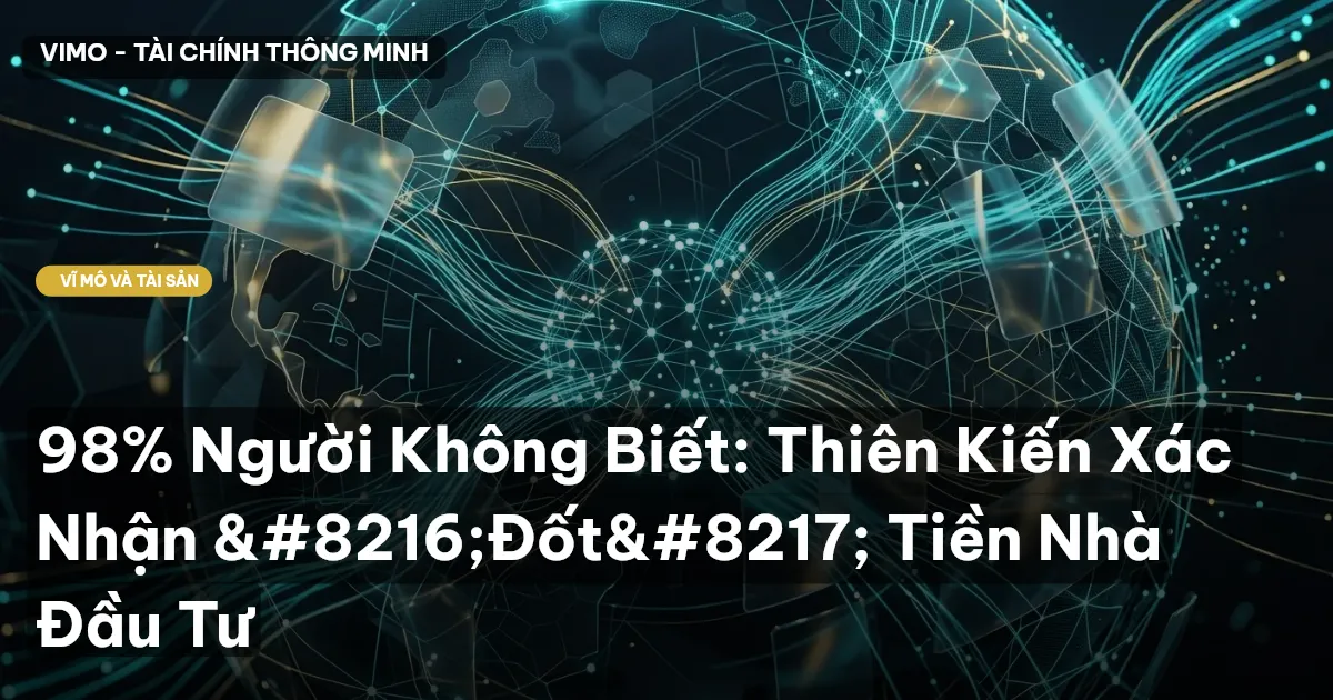 98% Người Không Biết: Thiên Kiến Xác Nhận ‘Đốt’ Tiền Nhà Đầu Tư