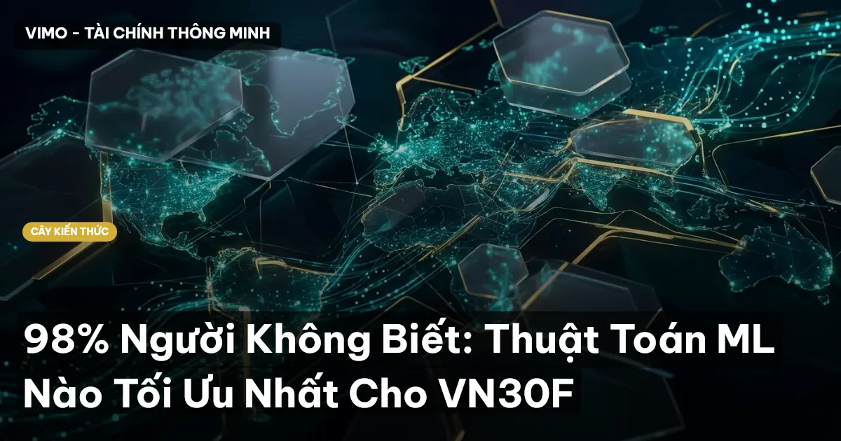 98% Người Không Biết: Thuật Toán ML Nào Tối Ưu Nhất Cho VN30F