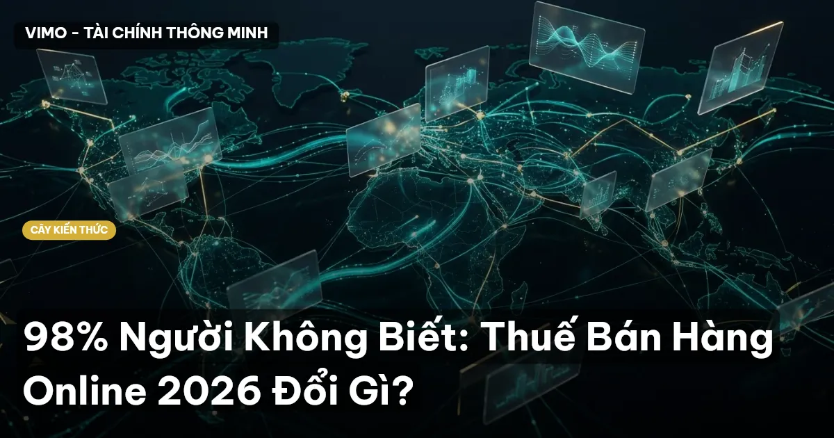 98% Người Không Biết: Thuế Bán Hàng Online 2026 Đổi Gì?